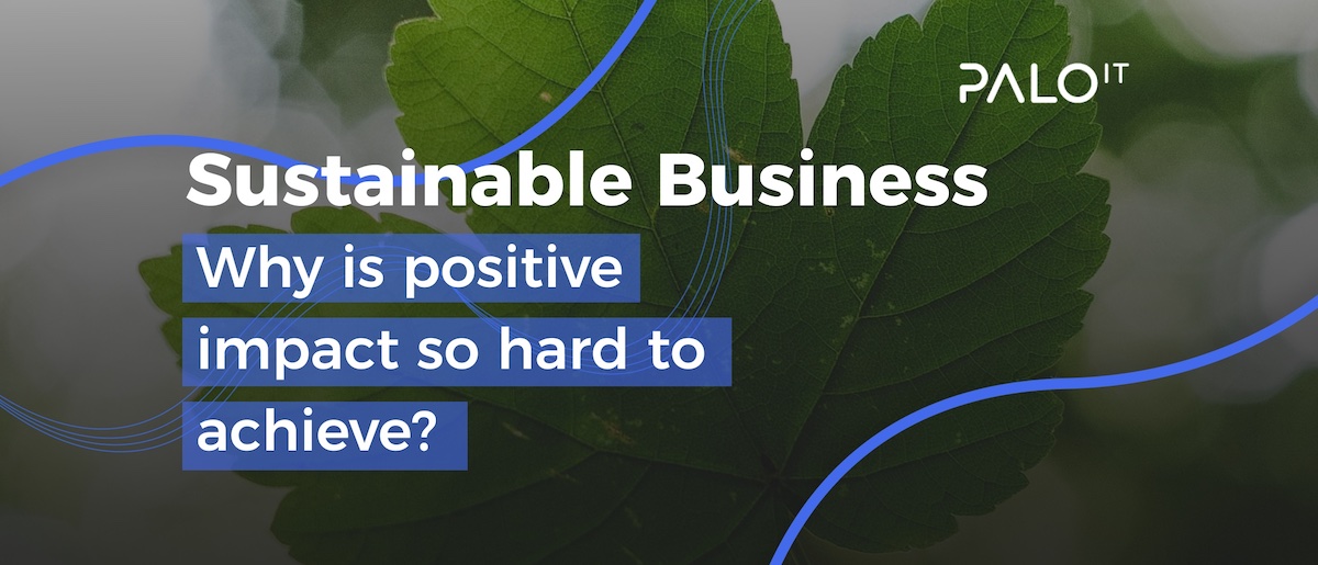Sustainable Business: Why is positive impact so hard to achieve?